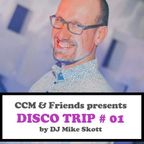 CCM & FRIENDS presents DISCO TRIP # 01 by DJ Mike Skott