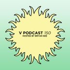 V Podcast 150 - Hosted by Bryan Gee