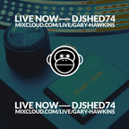 dj shed 74 ( gary hawkins ) Live!  June 16th 2022