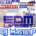DJ MasterP EDM Miami Hottest Beach Heat Party (Aug-19-2017 5th Hours)