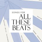 Songs For All These Beats (2017)