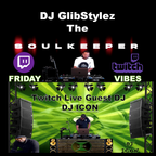 DJ GlibStylez - Friday Vibes (Twitch Live) Guest DJ - DJ ICON
