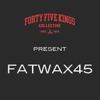 The Forty Five Kings Present Fatwax45