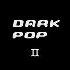 Dark Pop II