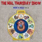 The Mal Thursday Show: See & Say 2