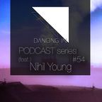 Dancing In podcast #54 w/ Nihil Young | 11OCT17 | SEASON 8
