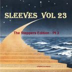 Sleeves Vol 23 - The Steppers Edition Pt 3