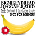 34 Bigmikeydread Reggae Radio - Penis Too Sweet X Rated Juice Attack