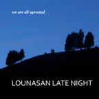 Lounasan Late Night #5 - We Are All Uprooted