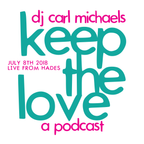 Keep The Love Podcast - July 8th 2018 | DJ Carl Michaels Live From Hades