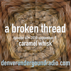 a broken thread, ep60 "caramel whisk" 2018-09-09