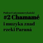 #2 Chamamé i muzyka znad rzeki Paraná | Podcast Latynoamerykański