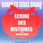 Quand Tu Seras Grand - 02 - ECRIRE DES HISTOIRES - avec Nicolas Bonin