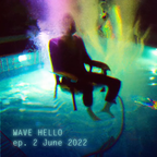 Wave Hello | ep. 2 June 2022