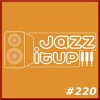 Jazz It Up !!! radioshow #220 - 05.11.2015
