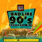 DJ Mister Groove Presents Bad Like 90s Dancehall