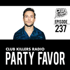 Club Killers Radio #237 - Party Favor