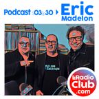 S03Ep30 By LeRadioClub avec Eric Madelon