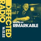 Defected Radio Show Hosted by Rimarkable - 16.12.22