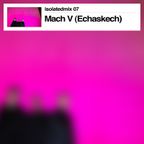 isolatedmix 07 - Mach V (Echaskech)