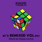 80's Remixed Vol 003 (Mixed by Deejay Jerome)