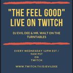 THE FEEL GOOD feat. DJ EVIL DEE & MR. WALT 02/21/24 !!! (LIVE ON TWITCH EVERY WEDNESDAY AT 12PM EST)