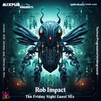 MIXPUB Radio The Friday Night Mix presents ROB-IMPACT FRIDAY 24TH NOVEMBER 2023