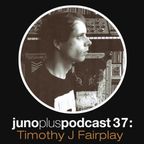 Juno Plus Podcast 37 - Timothy J Fairplay