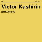Victor Kashirin @ 20ft Radio - 6/01/2017