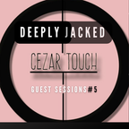 DEEPLY JACKED - Guest sessions #5 CEZAR TOUCH