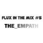 FLUX IN THE MIX #5 - The_empath