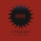 V Podcast 124 - Hosted by Bryan Gee