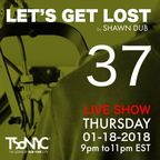Let's Get Lost EP 37 - TSoNYC - 01_18_2018 by Shawn Dub