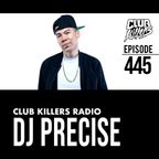 Club Killers Radio #445 - DJ Precise