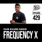 Club Killers Radio #429 - Frequency X