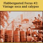 Flabbergasted Focus #2: Vintage Soca and Calypso