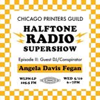 Halftone Radio Supershow • Ep 2 • Guest DJ & Conspirator: Angela Davis Fegan