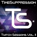 TimeSuppression - Twitch Sessions Vol. II