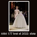 titbit 177 BEST OF 2022: SLOW