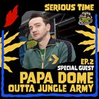 SERIOUS TIME - Ep.2 Season 4 - Special Guest: Papa Dome Outta Jungle Army
