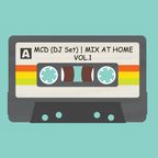 MCD (DJ Set) | MIX AT HOME VOL.1
