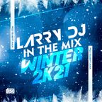 Larry DJ In The Mix Winter 2K21