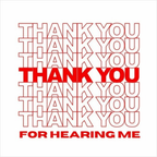 THANK YOU FOR HEARING ME
