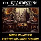 TANGO IN HARLEM ELECTRO NU-HOUSE SESSION (LIVE DJ SET mixed by © Dj Klandestino)