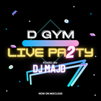 D-GYM LIVE PARTY #2 - Mixed by DJ MAJD - DGYMLIVEPARTY