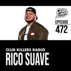 Club Killers Radio #472 - Rico Suave