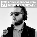 UNION 77 PODCAST EPISODE No. 98 BY RUSLAN NIZAEV