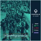 PodTalk E3 #SerMigranteES