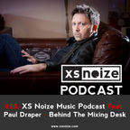 #28. XS Noize Music Podcast Feat: Paul Draper – Behind The Mixing Desk