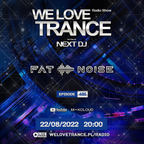 Next DJ pres We Love Trance 485 - Fat Noise guestmix (22-08-22)